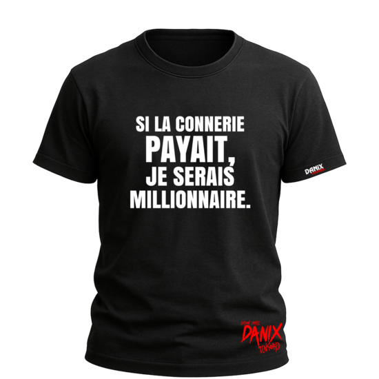 Tshirt Si la connerie payait je serais millionnaire [DANIX CENSORED]